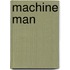 Machine Man