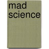 Mad Science by Toni Gomory