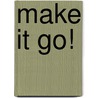 Make It Go! door Melanie Guile