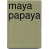 Maya Papaya door Hunter T. Castle