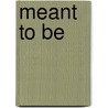 Meant to Be door Denise A. Agnew