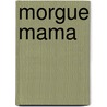 Morgue Mama door C. R Corwin