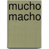 Mucho Macho door John Dececco Phd