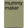 Mummy Maker door Anna Claybourne