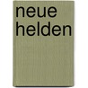 Neue Helden by Henning Thomas