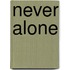 Never Alone