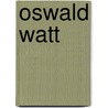Oswald Watt door Ronald Cohn