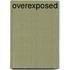 Overexposed