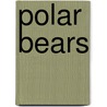 Polar Bears by Andrew E. Derocher