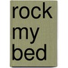 Rock My Bed door Michelle A. Valentine