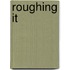 Roughing It
