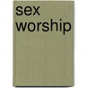 Sex Worship by Clifford Howard