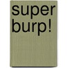 Super Burp! door Nancy Krulick