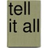 Tell It All