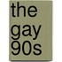 The Gay 90S