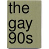 The Gay 90S door Thomas Foster