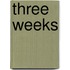 Three Weeks