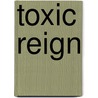 Toxic Reign by Charles Austin Miller