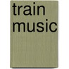 Train Music by Kaye Baillie
