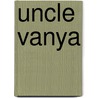 Uncle Vanya by Anton Pavlovitch Chekhov