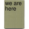 We Are Here door Michael Marshall