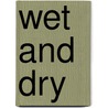 Wet and Dry door Emily C. Dawson