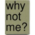 Why Not Me?