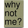 Why Not Me? door Raymond Rodriguez-torres M. mgt