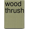 Wood Thrush door Ronald Cohn