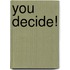You Decide!