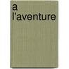 A L'Aventure by Evelyne Charvier-Berman