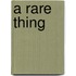 A Rare Thing