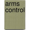 Arms Control by Kenneth W. Thompson