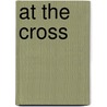 At The Cross door Trevor A. Hart