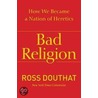 Bad Religion door Ross Douthat
