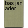 Bas Jan Ader door Alexander Dumbadze