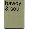 Bawdy & Soul door Karlene Faith