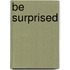 Be Surprised