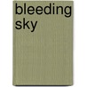 Bleeding Sky door Joey Maddox