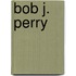 Bob J. Perry