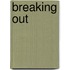 Breaking Out