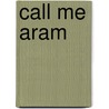 Call Me Aram door Marsha Forchuk Skrypuch