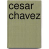 Cesar Chavez door Gloria D. Miklowitz