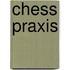 Chess Praxis