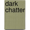 Dark Chatter by Andrew Branch