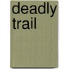 Deadly Trail by William W. Johnston