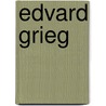 Edvard Grieg by Henry Theophilus Finck