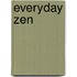 Everyday Zen