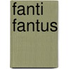 Fanti Fantus by Marianne Quast