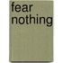 Fear Nothing